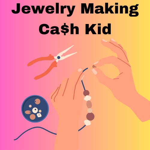 A Jewelry Making Cash Kid.