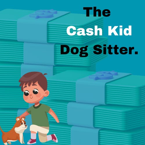 A "Cash Kid" Dog Sitter.