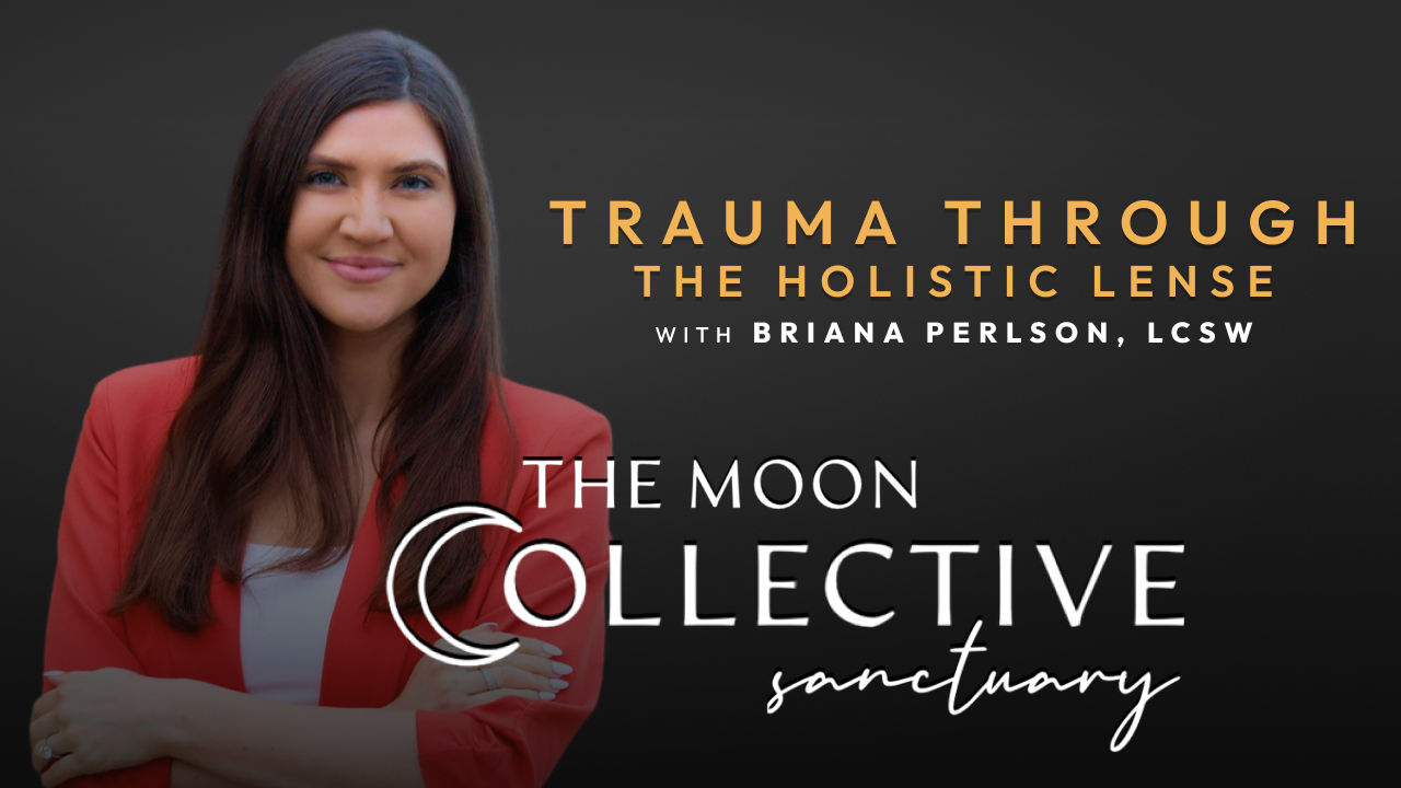 Trauma Through the Holistic Lens with Briana Perlson, LCSW